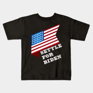 Settle For Biden Vote Joe Biden 2020 Election Kids T-Shirt